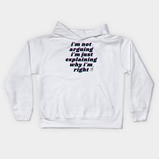 i'm not arguing i'm just explaining why i'm right Kids Hoodie